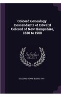 Colcord Genealogy. Descendants of Edward Colcord of New Hampshire, 1630 to 1908