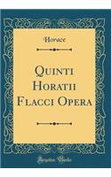 Quinti Horatii Flacci Opera (Classic Reprint)