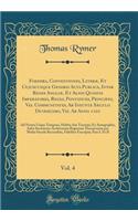 Foedera, Conventiones, Literæ, Et Cujuscunque Generis ACTA Publica, Inter Reges Angliæ, Et Alios Quosvis Imperatores, Reges, Pontifices, Principes, Vel Communitates, AB Ineunte Sæculo Duodecimo, Viz. AB Anno 1101, Vol. 4: Ad Nostra Usque Tempora, Habit