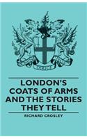 London's Coats of Arms and the Stories They Tell