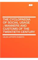 The Cyclopaedia of Social Usage; Manners and Customs of the Twentieth Century