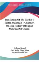 Translation Of The Tarikh-I-Sultan Mahmud-I-Ghaznavi Or, The History Of Sultan Mahmud Of Ghazni