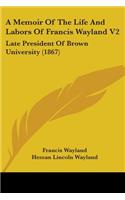 A Memoir Of The Life And Labors Of Francis Wayland V2