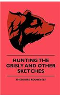 Hunting The Grisly And Other Sketches - An Account Of The Big Game Of The United States And Its Chas With Horse, Hound, And Rifle - Part II