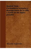 Madrid Viejo - Costumbres, leyendas y descripciones de la villa y Corte en los siglos pasados