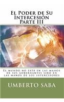 El Poder de Su Intercesión Parte III: El mundo no está en las manos de sus gobernantes sino en las manos de los intercesores(Spanish)