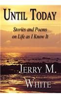 Until Today: Stories and Poems on Life as I Know It