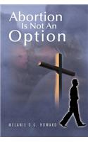 Abortion Is Not An Option