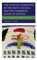 Judicial Committee of the Privy Council and the Caribbean Court of Justice: Navigating Independence and Changing Political Environments