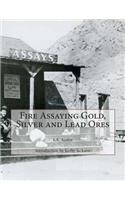 Fire Assaying Gold, Silver and Lead Ores