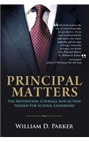 Principal Matters: the motivation, courage, action, and teamwork needed for school leadership