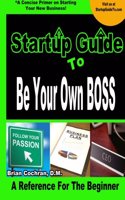 Startup Guide To Be Your Own Boss