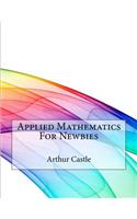 Applied Mathematics For Newbies