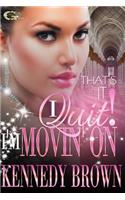 That's It! I Quit!, I'm Movin'on