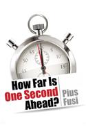How Far Is One Second Ahead?
