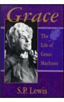 Grace: Grace Woodsworth Macinnis: 1905-1991