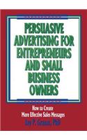 Persuasive Advertising for Entrepreneurs and Small Business Owners