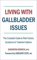 Living With Gallbladder Issues: The Complete Guide to Risk Factors, Symptoms & Treatment Options