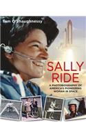 Sally Ride: A Photobiography of America's Pioneering Woman in Space