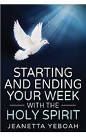 Starting And Ending Your Week With The Holy Spirit