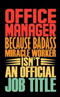 Office Manager Because Badass Miracle Worker Isn't An Official Job Title: Coworker Staff Office Funny Gag Colleague Notebook Wide Ruled Lined Journal 6x9 Inch ( Legal ruled ) TEAM Family Gift Idea Mom Dad or Kids in Holida