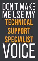 Don't Make Me Use My Technical Support Specialist Voice: Funny Gift Idea For Coworker, Boss & Friend - Blank Lined Notebook