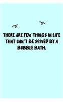 There are few things in life that can't be solved by a bubble bath. Journal: A minimalistic Lined Journal / Notebook /Journal /planner/ dairy/ calligraphy Book / lettering book/Gratitude journal/ journal with 120 Pages, 6x9, 