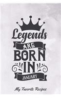 Legends Are Born In January My Favorite Recipes: Get your recipes organised with this blank recipe journal, keep all your favorite recipes together