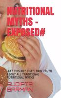 Nutritional Myths -Exposed#: -Eat This Not That- Raw Truth about All Traditional Nutritional Myths