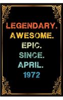 Legendary Awesome Epic Since April 1972 Birthday Notebook journal gift
