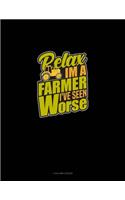 Relax I'm A Farmer I've Seen Worse: 4 Column Ledger