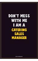 Don't Mess With Me, I Am A Catering Sales Manager