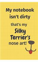 My Notebook Isn't Dirty That's my Silky Terrier's Nose Art: For Silky Terrier Dog Fans