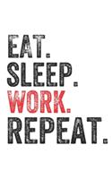 Eat Sleep WORK Repeat Work Lovers Notebook Gift