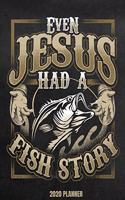 Even Jesus Had A Fish Story 2020 Planner