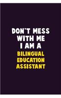 Don't Mess With Me, I Am A Bilingual Education Assistant: 6X9 Career Pride 120 pages Writing Notebooks