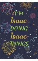 I'm Isaac Doing Isaac Things Notebook Birthday Gift: Personalized Name Journal Writing Notebook For boys and men, 100 Pages, 6x9, Soft Cover, Matte Finish