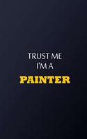 Trust Me I'm A Painter Notebook - Funny Painter Gift: Lined Notebook / Journal Gift, 100 Pages, 6x9, Soft Cover, Matte Finish