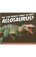 Do You Really Want to Meet Allosaurus?