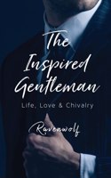 Inspired Gentleman: Life, Love & Chivalry