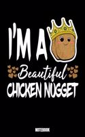 I'M A Beautiful Chicken Nugget Notebook