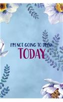 I'm Not Going To Drink Today