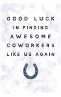 Good Luck In Finding Awesome Coworkers Like Us Again