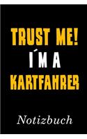 Trust Me I´m A Kartfahrer Notizbuch: - Notizbuch mit 110 linierten Seiten - Format 6x9 DIN A5 - Soft cover matt -