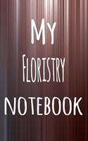 My Floristry Notebook: The perfect way to record your hobby - 6x9 119 page lined journal!