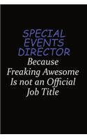 Special Events Director Because Freaking Awesome Is Not An Official Job Title: Career journal, notebook and writing journal for encouraging men, women and kids. A framework for building your career.