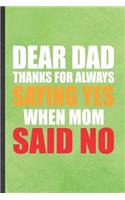 Dear Dad Thanks for Always Saying Yes When Mom Said No