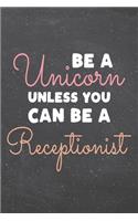 Be a Unicorn Unless You Can Be a Receptionist: Receptionist Dot Grid Notebook, Planner or Journal - 110 Dotted Pages - Office Equipment, Supplies - Funny Receptionist Gift Idea for Christmas or B