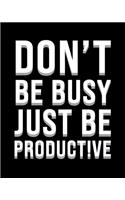 Don't be busy just be productive: Personal Planner 2020 diary for productive people. Weekly diary, monthly calendar, yearly planner, contacts & notes. 10 x 8