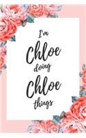 I'm Chloe Doing Chloe Things: 6x9" Lined Floral Notebook/Journal Funny Gift Idea